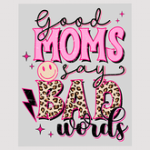 Good Moms Say Bad Words Ready To Press DTF Transfer